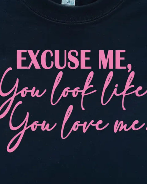 Excuse Me You Look Like You Love Me T-Shirt