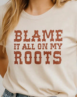 Blame It All On My Roots T-Shirt