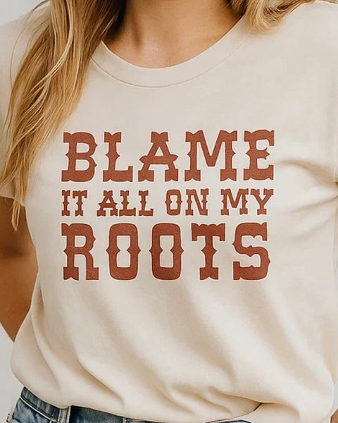 Blame It All On My Roots T-Shirt