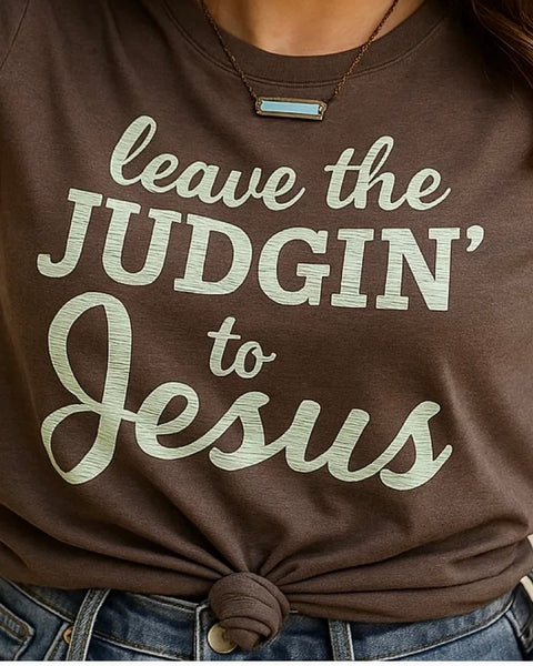 Leave The Judgin’ To Jesus T-Shirt