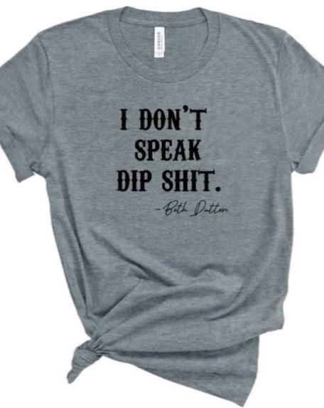 I Don’t Speak Dip Sh*t